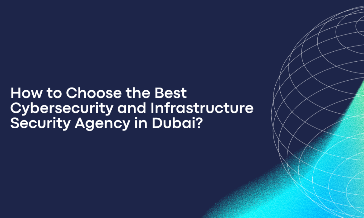 Best Cybersecurity and Infrastructure Security Agency in Dubai
