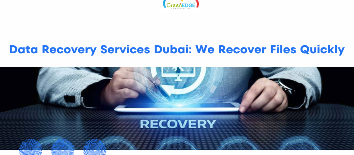 Data Recovery Services Dubai: We Recover Files Quickly